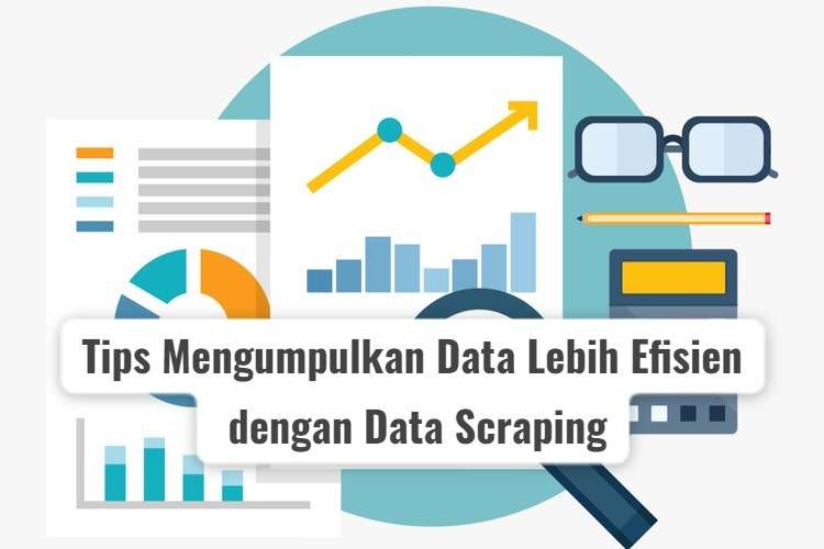 tips mengumpulkan data lebih efisien dengan data scraping